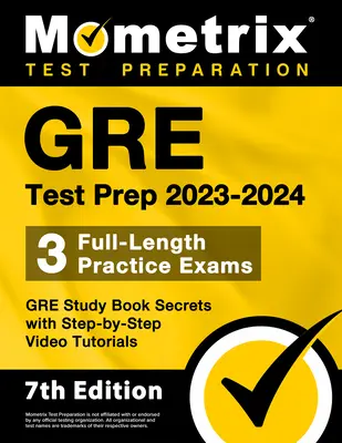 GRE Test Prep 2023-2024 - 3 Full-Length Practice Exams, GRE Study Book Secrets with Step-By-Step Video Tutorials: [7ª Edición] - GRE Test Prep 2023-2024 - 3 Full-Length Practice Exams, GRE Study Book Secrets with Step-By-Step Video Tutorials: [7th Edition]