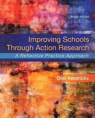 Improving Schools Through Action Research: A Reflective Practice Approach