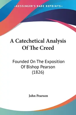 Un análisis catequético del Credo: Fundamentado en la exposición del obispo Pearson - A Catechetical Analysis Of The Creed: Founded On The Exposition Of Bishop Pearson