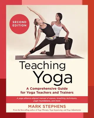 La enseñanza del yoga, segunda edición: Una guía completa para profesores y formadores de yoga: Manual de asanas y técnicas de respiración de la Yoga Alliance, - Teaching Yoga, Second Edition: A Comprehensive Guide for Yoga Teachers and Trainers: A Yoga Alliance-Aligned Manual of Asanas, Breathing Techniques,