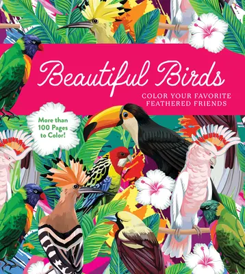 Beautiful Birds: Colorea a tus amigos emplumados favoritos - ¡Más de 100 páginas para colorear! - Beautiful Birds: Color Your Favorite Feathered Friends - More Than 100 Pages to Color!