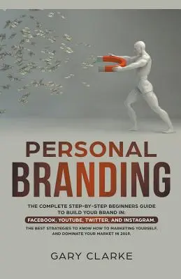 Personal Branding, La Guía Completa Paso a Paso Para Principiantes Para Construir Tu Marca en - Personal Branding, The Complete Step-by-Step Beginners Guide to Build Your Brand in