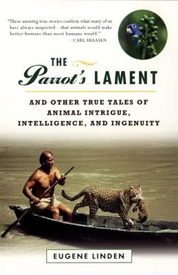 El lamento del loro: Y otras historias reales de intriga, inteligencia e ingenio animal - The Parrot's Lament: And Other True Tales of Animal Intrigue, Intelligence, and Ingenuity