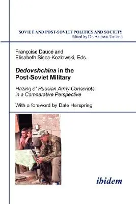 Dedovshchina en el ejército postsoviético. Las novatadas a los reclutas del ejército ruso en perspectiva comparada. Con prólogo de Dale Herspring - Dedovshchina in the Post-Soviet Military. Hazing of Russian Army Conscripts in a Comparative Perspective. With a foreword by Dale Herspring