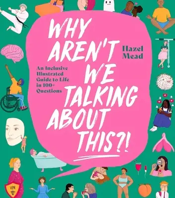 ¿Por qué no hablamos de esto? Una guía ilustrada inclusiva de la vida en más de 100 preguntas - Why Aren't We Talking about This?!: An Inclusive Illustrated Guide to Life in 100+ Questions