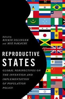 Estados reproductivos: Perspectivas globales sobre la invención y aplicación de la política demográfica - Reproductive States: Global Perspectives on the Invention and Implementation of Population Policy