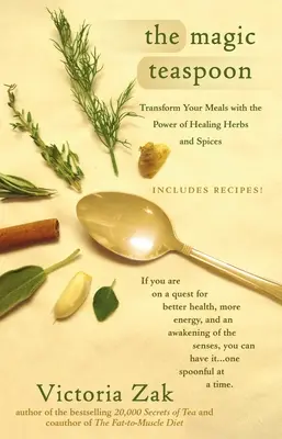 La cucharilla mágica: Transforme sus comidas con el poder de las hierbas y especias curativas - The Magic Teaspoon: Transform Your Meals with the Power of Healing Herbs and Spices