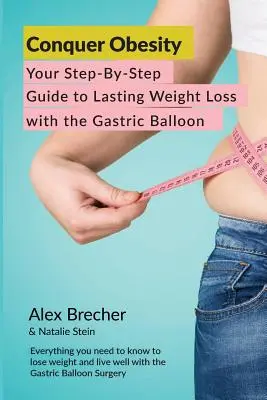 Conquistar la obesidad: Tu guía paso a paso para perder peso de forma duradera con el balón gástrico - Conquer Obesity: Your Step-By-Step Guide to Lasting Weight Loss with the Gastric Balloon
