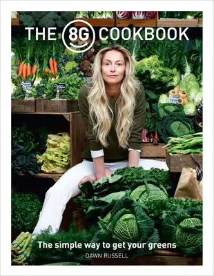 El libro de cocina 8greens: The Simple Way to Get Your Greens - The 8greens Cookbook: The Simple Way to Get Your Greens