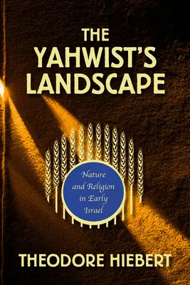 The Yahwist's Landscape: Naturaleza y religión en el primitivo Israel - The Yahwist's Landscape: Nature and Religion in Early Israel