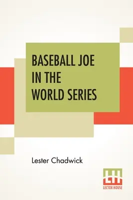 Joe Baseball In The World Series: Or Pitching For The Championship - Baseball Joe In The World Series: Or Pitching For The Championship