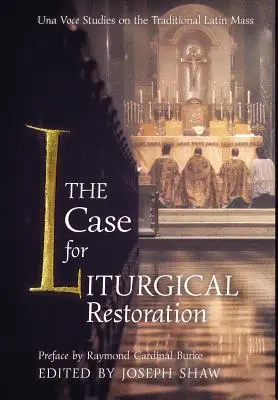 El caso de la restauración litúrgica: Una Voce Studies on the Traditional Latin Mass - The Case for Liturgical Restoration: Una Voce Studies on the Traditional Latin Mass