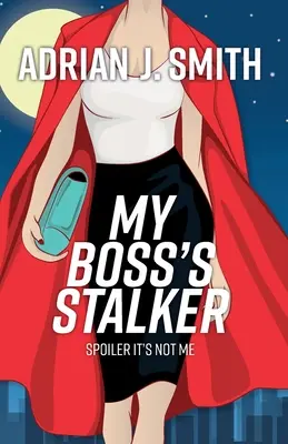 El acosador de mi jefe: Spoiler No soy yo - My Boss's Stalker: Spoiler It's Not Me