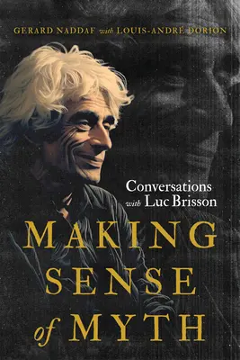 El sentido del mito: conversaciones con Luc Brisson - Making Sense of Myth: Conversations with Luc Brisson