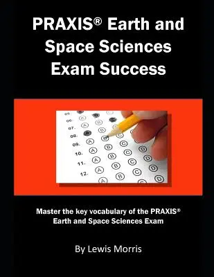 Praxis Earth and Space Sciences Exam Success: Domine el vocabulario clave del examen Praxis de Ciencias de la Tierra y del Espacio - Praxis Earth and Space Sciences Exam Success: Master the Key Vocabulary of the Praxis Earth and Space Sciences Exam