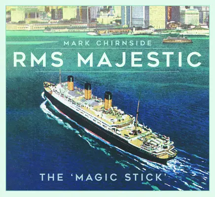 RMS Majestic: el «bastón mágico - RMS Majestic: The 'Magic Stick'