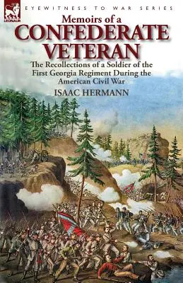 Memorias de un veterano confederado: recuerdos de un soldado del Primer Regimiento de Georgia durante la Guerra Civil Americana - Memoirs of a Confederate Veteran: the Recollections of a Soldier of the First Georgia Regiment During the American Civil War