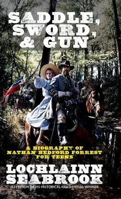 Saddle, Sword, and Gun: Una biografía de Nathan Bedford Forrest para adolescentes - Saddle, Sword, and Gun: A Biography of Nathan Bedford Forrest For Teens