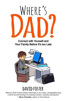 ¿Dónde está papá? Conecta contigo mismo y con tu familia antes de que sea demasiado tarde - Where's Dad?: Connect with Yourself and Your Family Before It's too Late