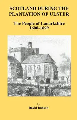 Escocia durante la plantación del Ulster Lanarkshire 1600-1699 - Scotland During the Plantation of Ulster: Lanarkshire 1600-1699