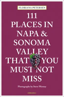 111 lugares de Napa y Sonoma que no debe perderse - 111 Places in Napa and Sonoma That You Must Not Miss