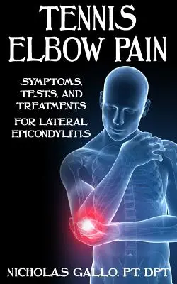 El dolor del codo de tenista: síntomas, pruebas y tratamientos de la epicondilitis lateral - Tennis Elbow Pain: Symptoms, Tests, and Treatments for Lateral Epicondylitis
