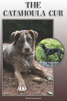El Catahoula Cur: A Complete and Comprehensive Owners Guide To: Compra, Propiedad, Salud, Grooming, Formación, Obediencia, Comprensión y - The Catahoula Cur: A Complete and Comprehensive Owners Guide To: Buying, Owning, Health, Grooming, Training, Obedience, Understanding and