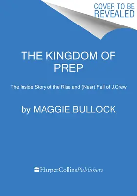 El reino de la preparación: la historia desde dentro del ascenso y (casi) caída de J.Crew - The Kingdom of Prep: The Inside Story of the Rise and (Near) Fall of J.Crew