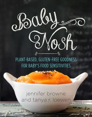 Baby Nosh: Delicias vegetales sin gluten para bebés con sensibilidad alimentaria - Baby Nosh: Plant-Based, Gluten-Free Goodness for Baby's Food Sensitivities