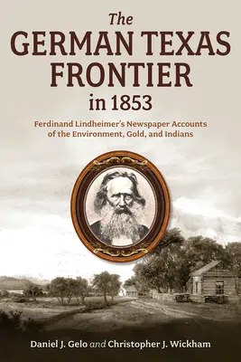 La frontera alemana de Texas en 1853: Relatos periodísticos de Ferdinand Lindheimer sobre el medio ambiente, el oro y los indios Volumen 1 - The German Texas Frontier in 1853: Ferdinand Lindheimer's Newspaper Accounts of the Environment, Gold, and Indians Volume 1