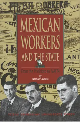 Los Trabajadores Mexicanos y el Estado: Del Porfiriato al TLCAN - Mexican Workers and the State: From the Porfiriato to NAFTA