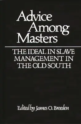 Consejos entre amos: El ideal en la gestión de esclavos en el Viejo Sur - Advice Among Masters: The Ideal in Slave Management in the Old South