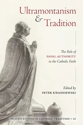 Ultramontanismo y tradición: El papel de la autoridad papal en la fe católica - Ultramontanism and Tradition: The Role of Papal Authority in the Catholic Faith