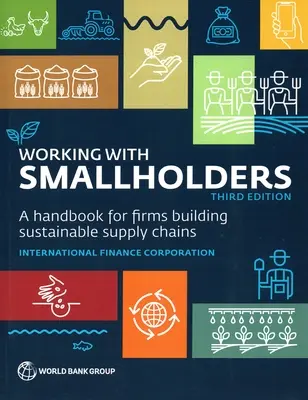 Working with Smallholders: Manual para empresas que construyen cadenas de suministro sostenibles, tercera edición - Working with Smallholders: A Handbook for Firms Building Sustainable Supply Chains, Third Edition