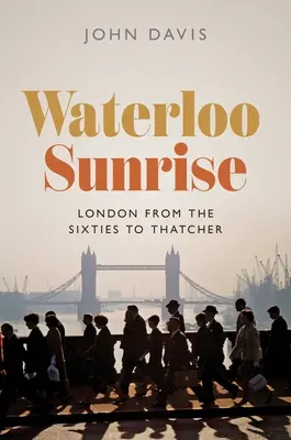 Amanecer en Waterloo: Londres de los sesenta a Thatcher - Waterloo Sunrise: London from the Sixties to Thatcher