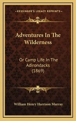 Adventures In The Wilderness: Or Camp Life In The Adirondacks