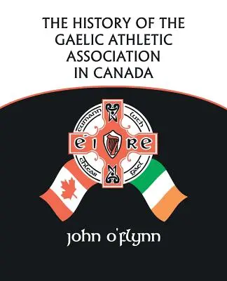 La historia de la Asociación Atlética Gaélica en Canadá - The History of the Gaelic Athletic Association in Canada