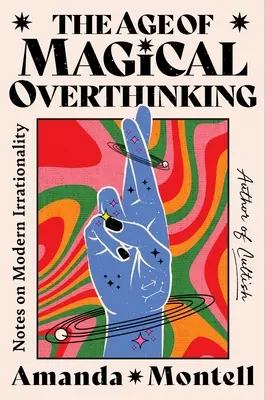 La era del pensamiento mágico: Notas sobre la irracionalidad moderna - The Age of Magical Overthinking: Notes on Modern Irrationality