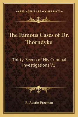 Los famosos casos del Dr. Thorndyke: Treinta y siete de sus investigaciones criminales V1 - The Famous Cases of Dr. Thorndyke: Thirty-Seven of His Criminal Investigations V1