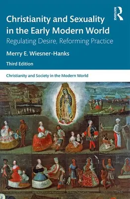 Cristianismo y sexualidad en la Edad Moderna: Regular el deseo, reformar la práctica - Christianity and Sexuality in the Early Modern World: Regulating Desire, Reforming Practice