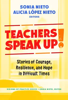 Los profesores alzan la voz: Historias de coraje, resistencia y esperanza en tiempos difíciles - Teachers Speak Up!: Stories of Courage, Resilience, and Hope in Difficult Times