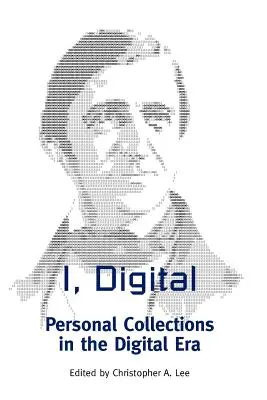 Yo, Digital: Colecciones personales en la era digital - I, Digital: Personal Collections in the Digital Era