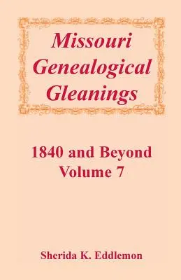 Missouri Genealogical Gleanings 1840 and Beyond, Vol. 7