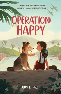 Operación Happy: Una historia de coraje, resistencia y un vínculo inquebrantable en la Segunda Guerra Mundial - Operation: Happy: A World War II Story of Courage, Resilience, and an Unbreakable Bond