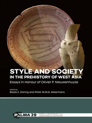 Estilo y sociedad en la prehistoria de Asia Occidental: Ensayos en honor de Olivier P. Nieuwenhuyse - Style and Society in the Prehistory of West Asia: Essays in Honour of Olivier P. Nieuwenhuyse