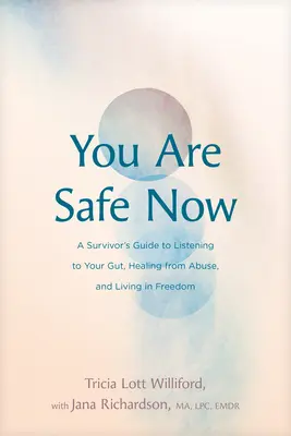 You Are Safe Now: Guía del superviviente para escuchar su instinto, curarse del abuso y vivir en libertad - You Are Safe Now: A Survivor's Guide to Listening to Your Gut, Healing from Abuse, and Living in Freedom