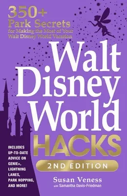 Walt Disney World Hacks, 2ª Edición: Más de 350 secretos del parque para aprovechar al máximo tus vacaciones en Walt Disney World - Walt Disney World Hacks, 2nd Edition: 350+ Park Secrets for Making the Most of Your Walt Disney World Vacation