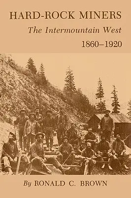 Mineros de la roca dura: The Intermountain West, 1860-1920 - Hard-Rock Miners: The Intermountain West, 1860-1920
