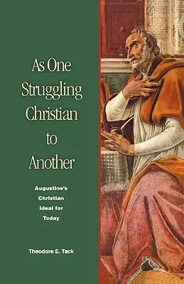 De cristiano a cristiano: El ideal cristiano de Agustín para hoy - As One Struggling Christian to Another: Augustine's Christian Ideal for Today