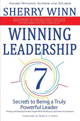 Liderazgo ganador: Siete secretos para ser un líder realmente poderoso: cómo encontrar y conservar a los mejores mientras se forma un equipo leal de ch - Winning Leadership: Seven Secrets to Being a Truly Powerful Leader - Finding and Keeping the Best People While Building a Loyal Team of Ch